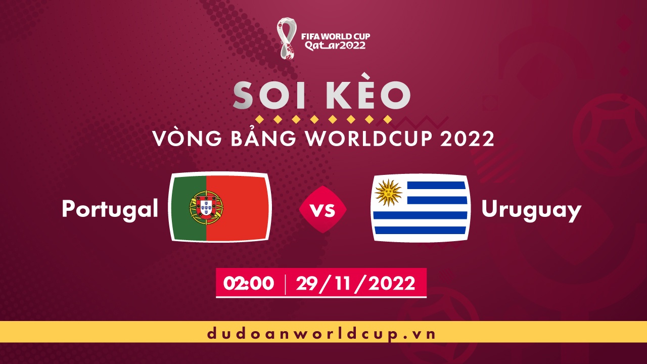 Soi kèo Bồ Đào Nha vs Uruguay, 02h ngày 29/11/2022