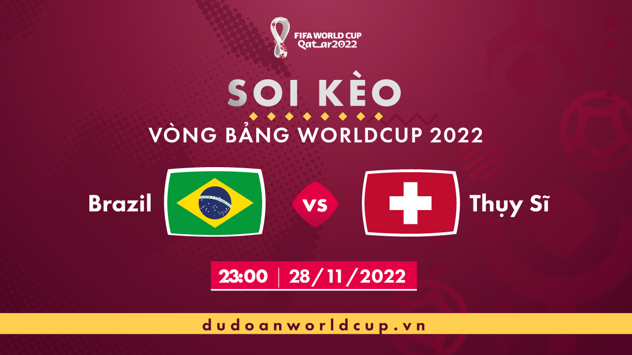 Soi kèo Brazil vs Thụy Sĩ, 23h ngày 28/11/2022 - Dự đoán WC