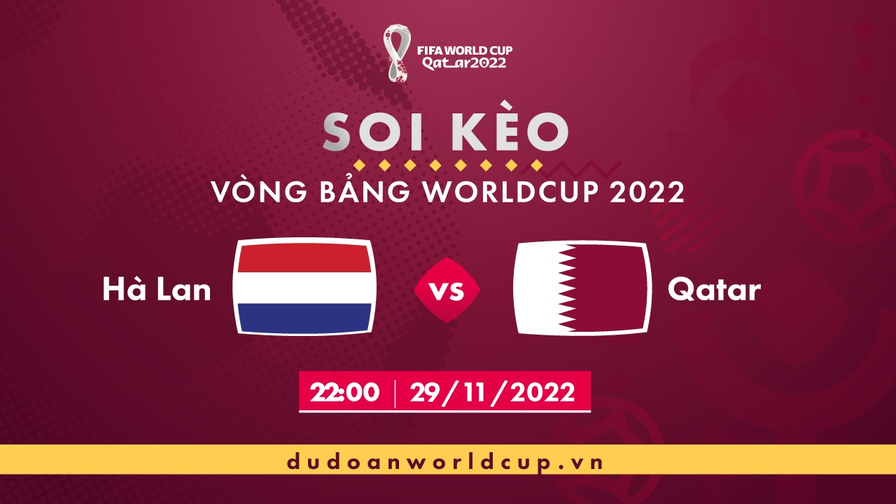 Soi kèo Hà Lan vs Qatar, 22h ngày 29/11/2022 - Dự đoán WC