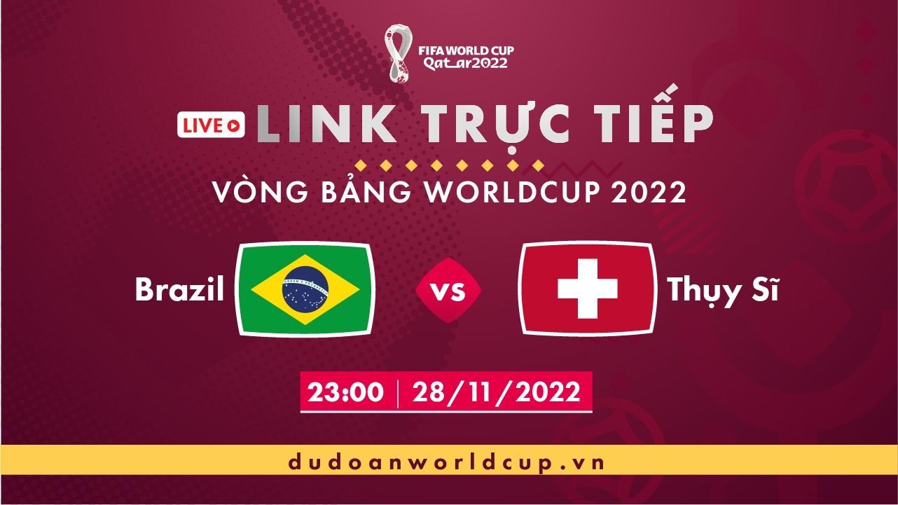 Trực Tiếp Brazil vs Thụy Sĩ,23h ngày 28/11/2022 [Kèm link]