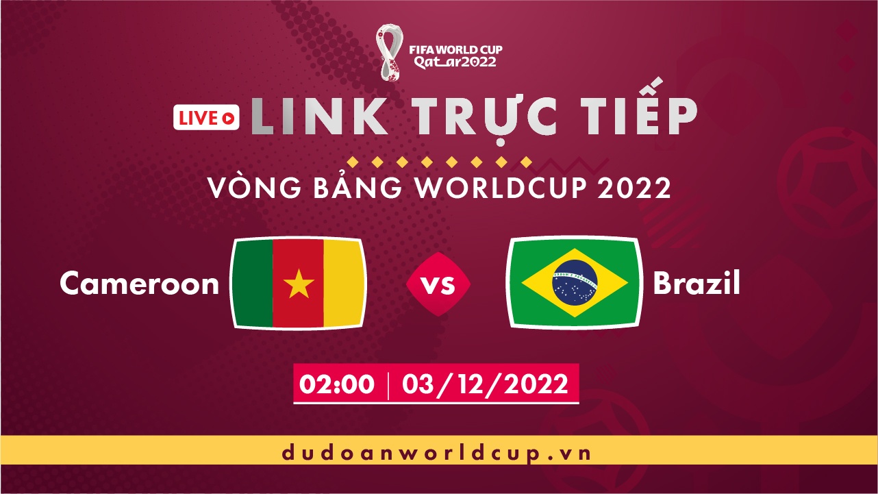 Trực Tiếp Cameroon vs Brazil, 02h ngày 03/12/2022