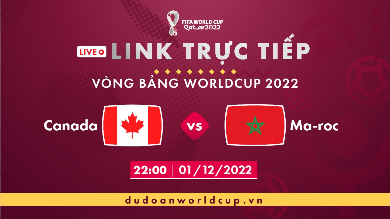 Trực Tiếp Canada vs Maroc, 22h ngày 01/12/2022 [Kèm link]