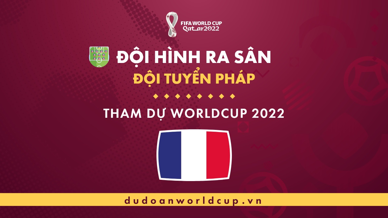 Đội hình World Cup Pháp 2022 - Thông tin tuyển Pháp mới nhất