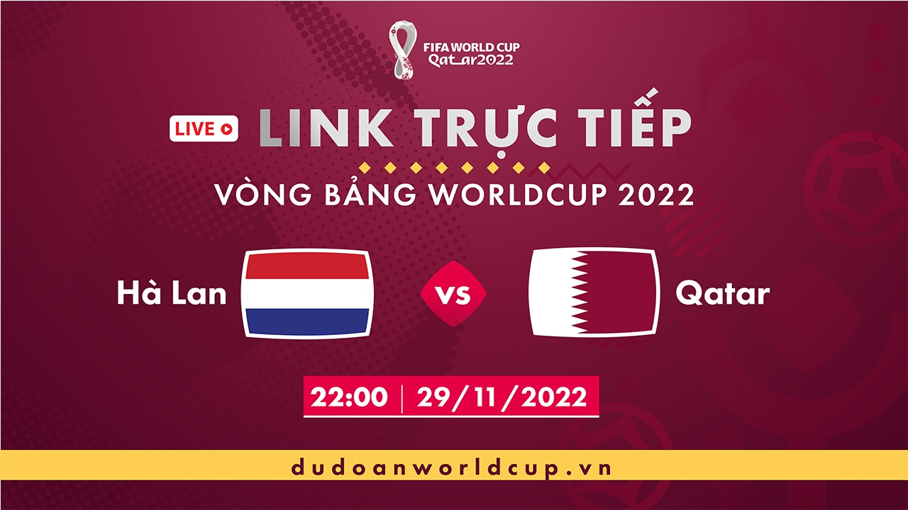 Trực Tiếp Hà Lan vs Qatar, link xem trực tiếp Hà Lan vs Qatar, 22h ngày 29/11/2022 - Vòng bảng World Cup Qatar 2022