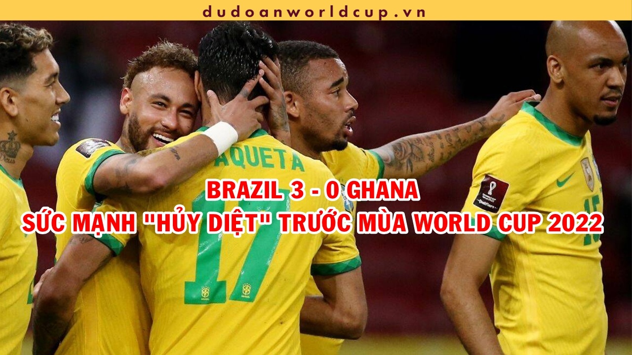 Giao hữu Brazil vs Ghana: 3 bàn không gỡ - thực lực được báo trước
