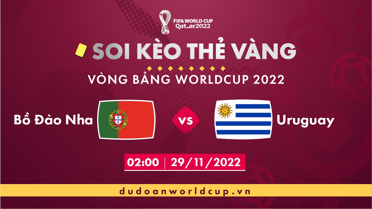Soi kèo thẻ vàng Bồ Đào Nha vs Uruguay, 02h00 ngày 29/11/2022