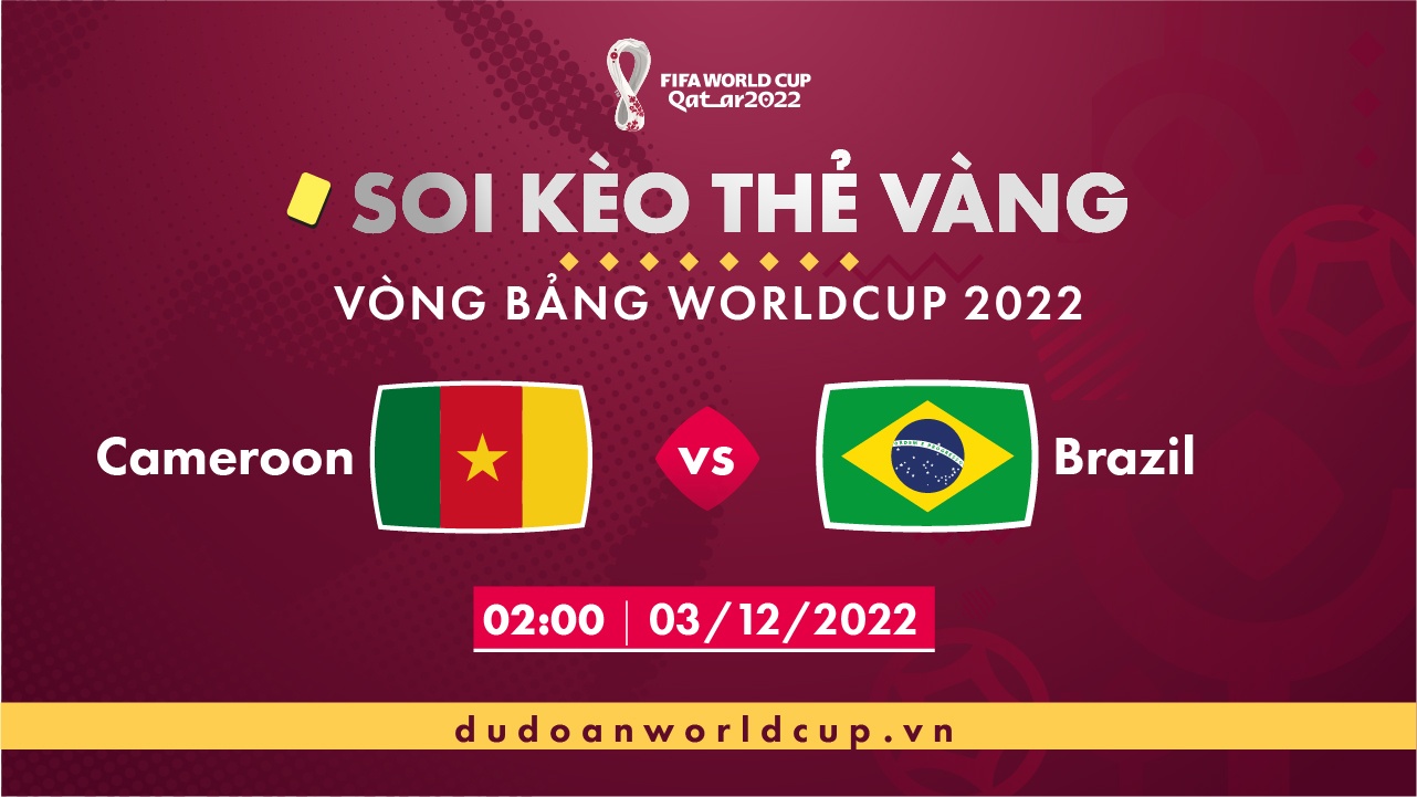Soi kèo thẻ vàng Cameroon vs Brazil, 02h00 ngày 3/12/2022