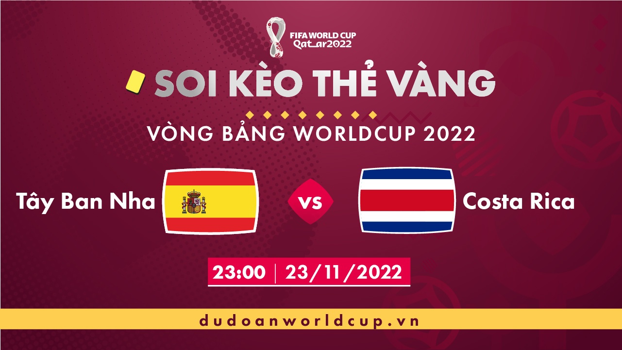 Soi kèo thẻ vàng Tây Ban Nha vs Costa Rica, 23h00 ngày 23/11/2022