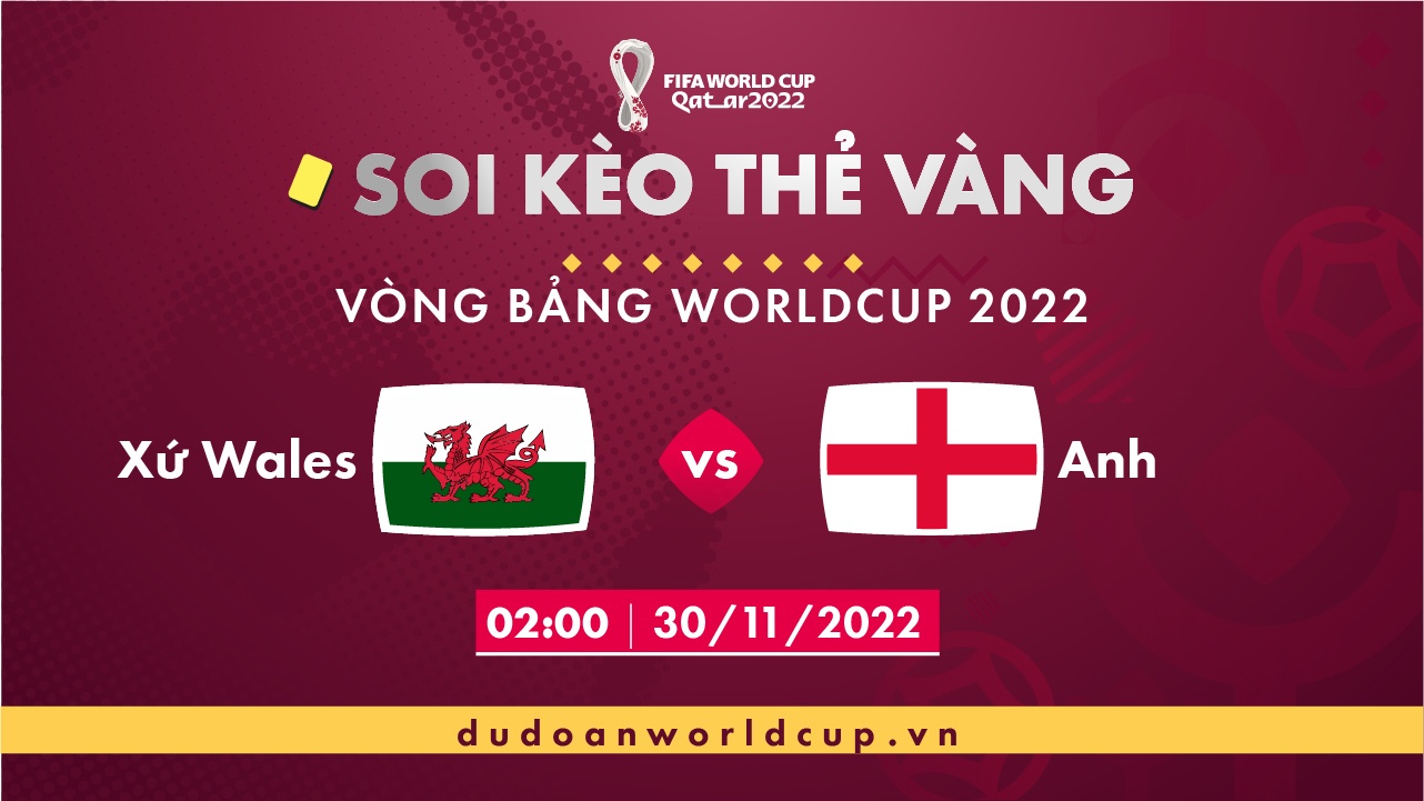 Soi kèo thẻ vàng Wales vs Anh, 02h00 ngày 30/11/2022