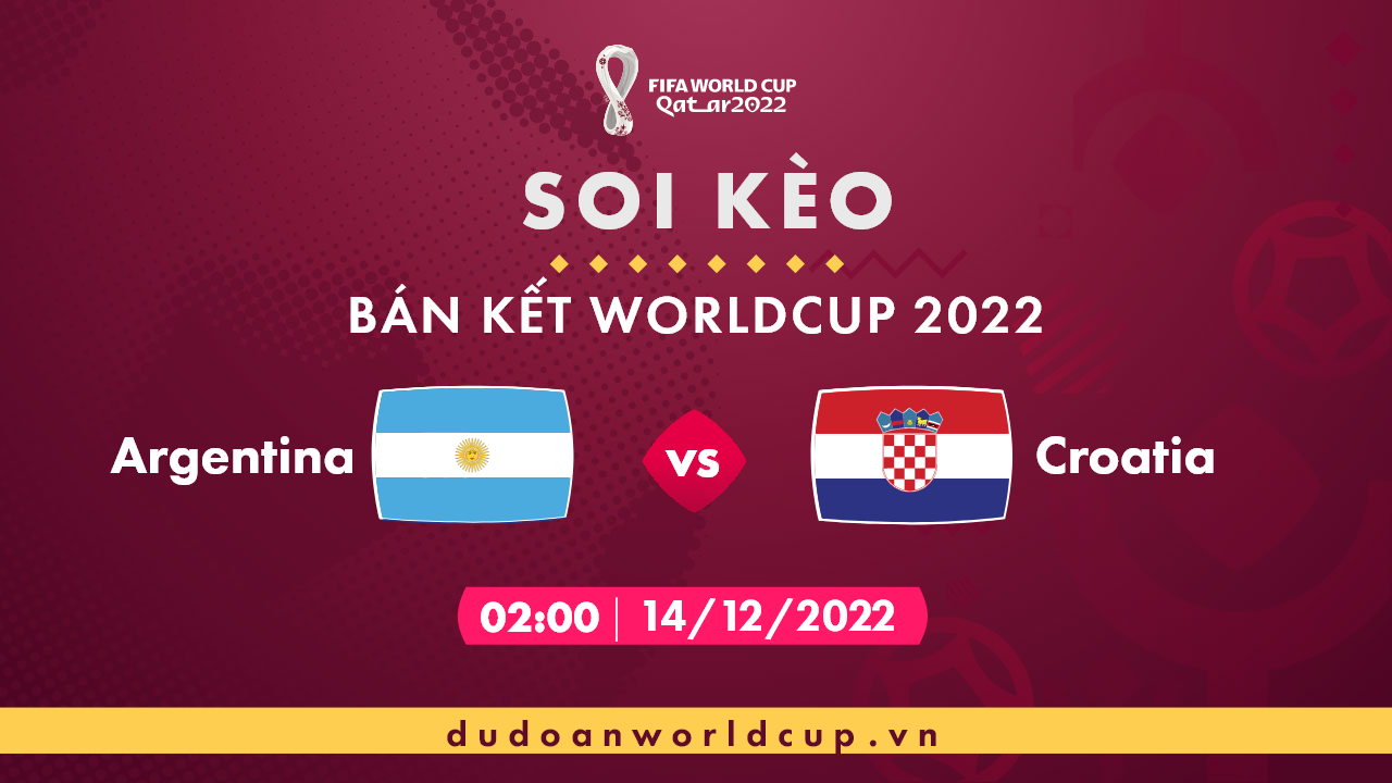 Nhận định, soi kèo Argentina vs Croatia, 02h ngày 14/12/2022
